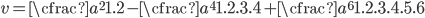 v = \cfrac{a^2}{1.2}-\cfrac{a^4}{1.2.3.4}+\cfrac{a^6}{1.2.3.4.5.6}