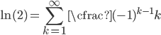 \ln(2)=\displaystyle\sum_{k=1}^{\infty}\cfrac{(-1)^{k-1}} {k}